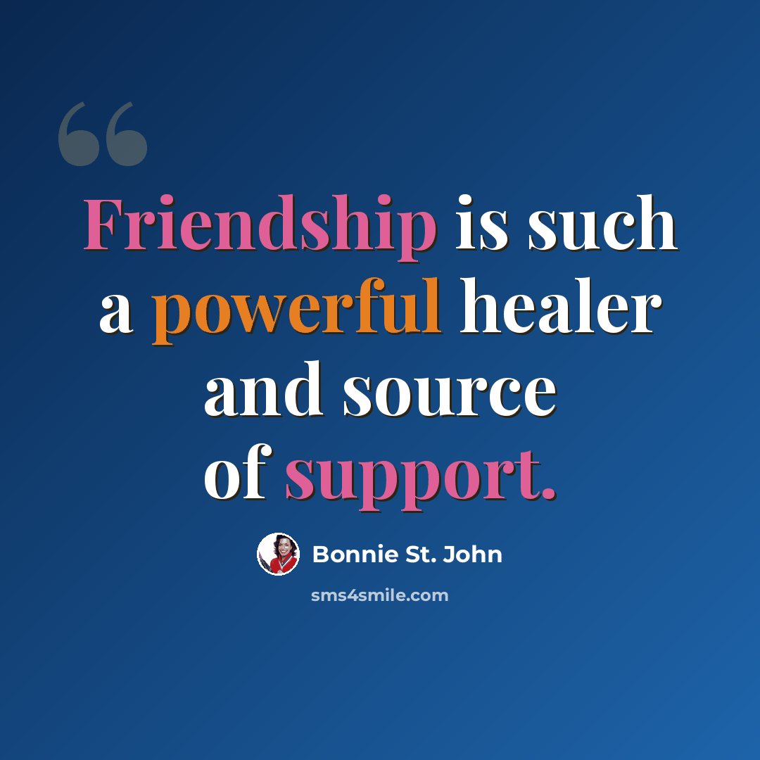 “Friendship is such a powerful healer and source of support.” quote by Bonnie St. John