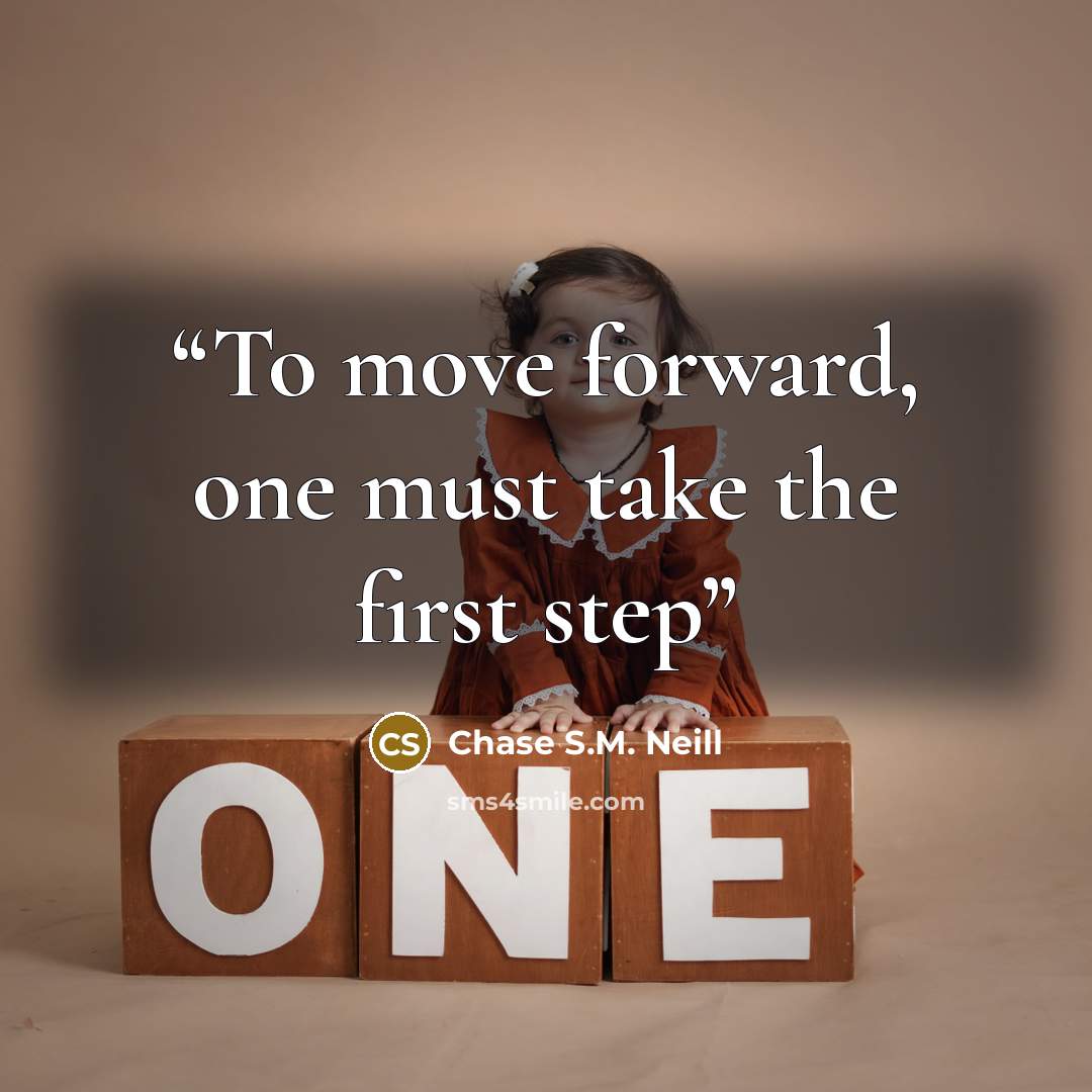 “To move forward, one must take the first step” quote by Chase S.M. Neill