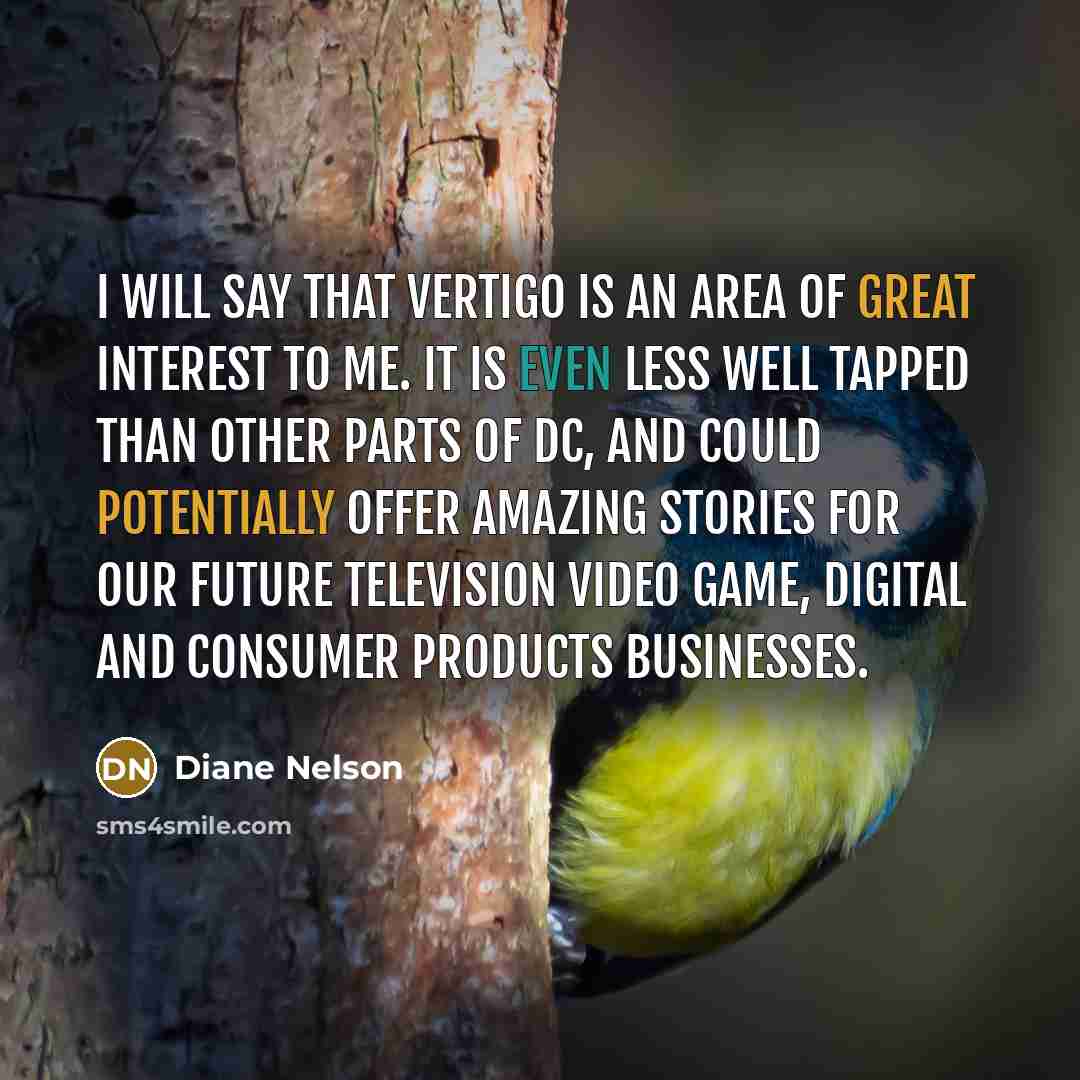 “I will say that Vertigo is an area of great interest to me. It is even less well tapped than other parts of DC, and could potentially offer amazing stories for our future television video game, digital and consumer products businesses.” quote by Diane Nelson