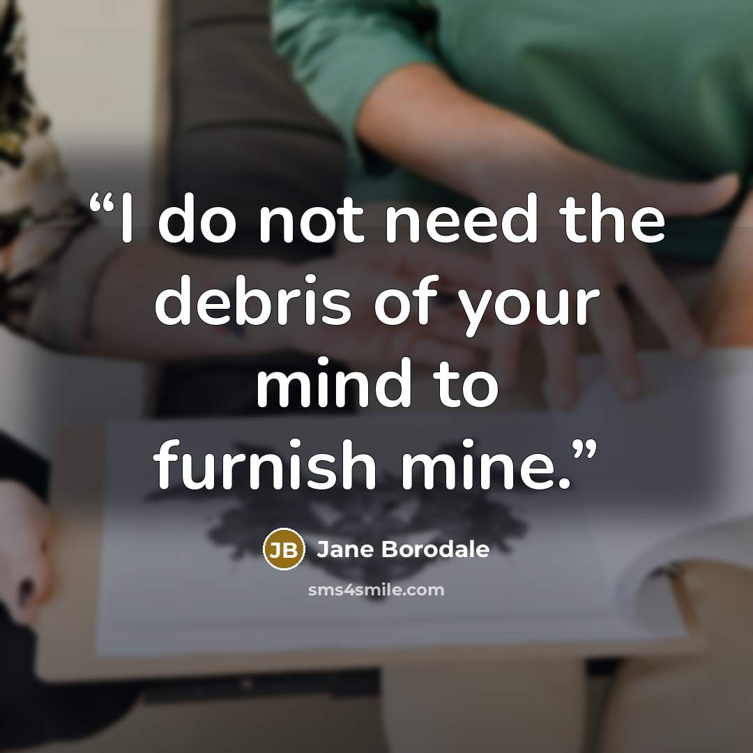 “I do not need the debris of your mind to furnish mine.” quote by Jane Borodale