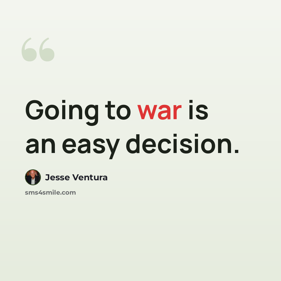 “Going to war is an easy decision.” quote by Jesse Ventura