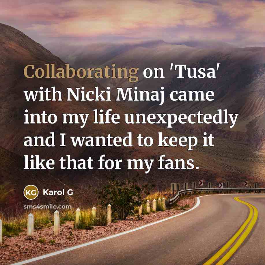 “Collaborating on 'Tusa' with Nicki Minaj came into my life unexpectedly and I wanted to keep it like that for my fans.” quote by Karol G