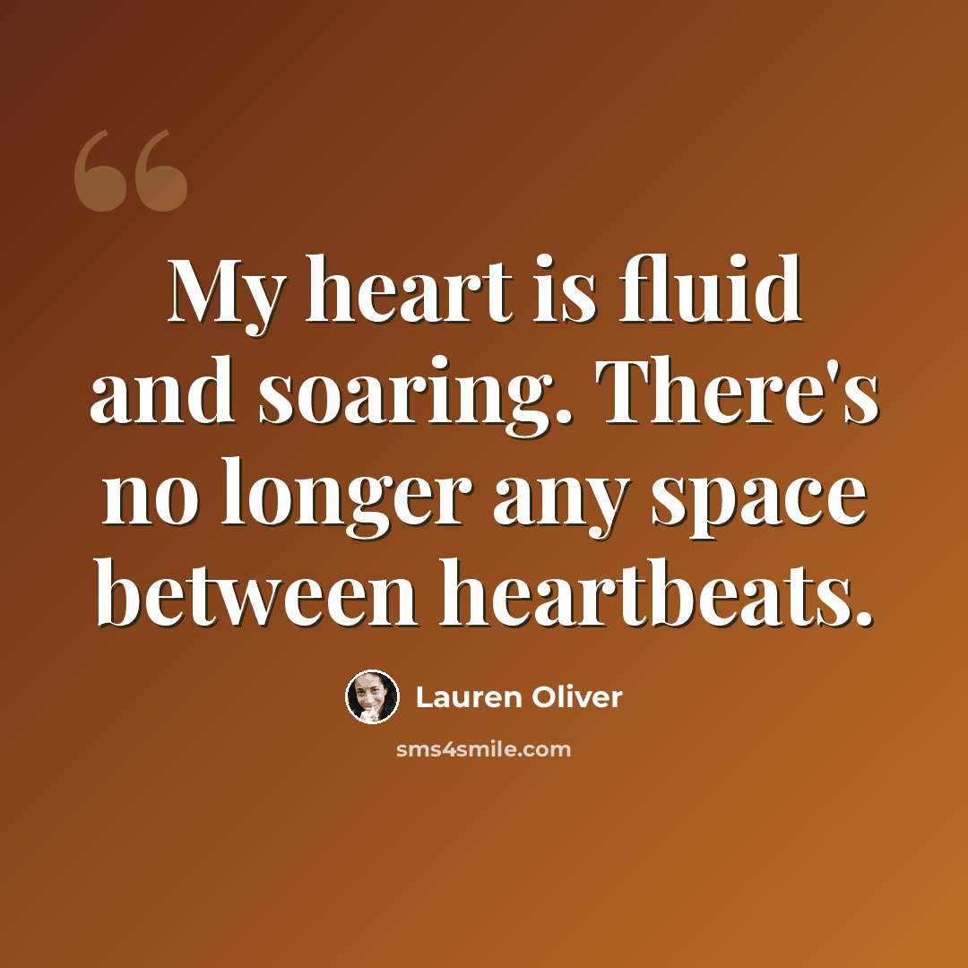 “My heart is fluid and soaring. There's no longer any space between heartbeats.” quote by Lauren Oliver