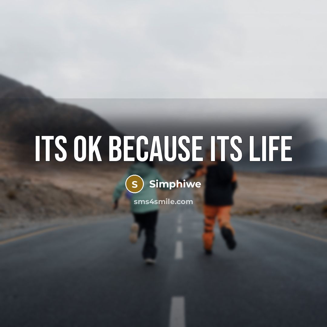 “Its ok because its life” quote by Simphiwe
