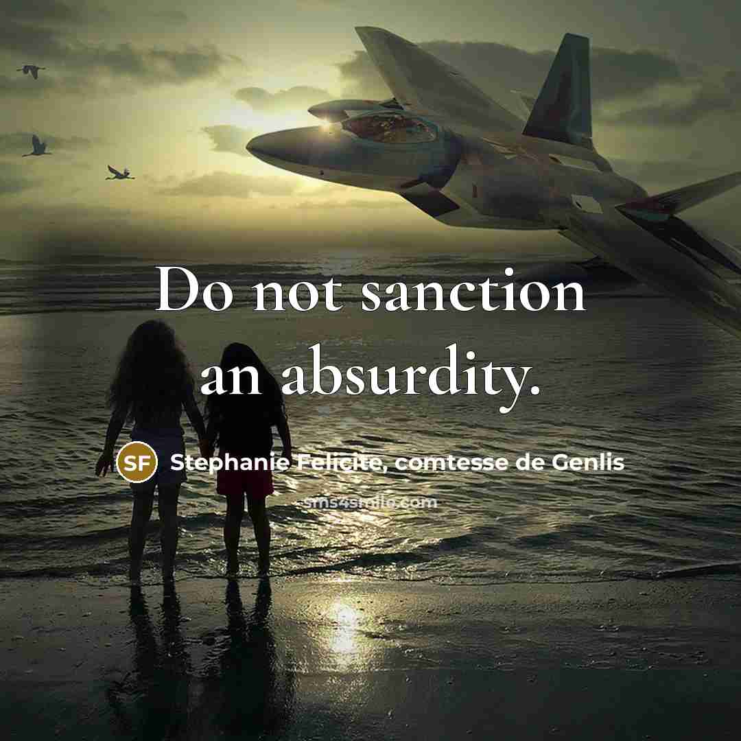 “Do not sanction an absurdity.” quote by Stephanie Felicite, comtesse de Genlis