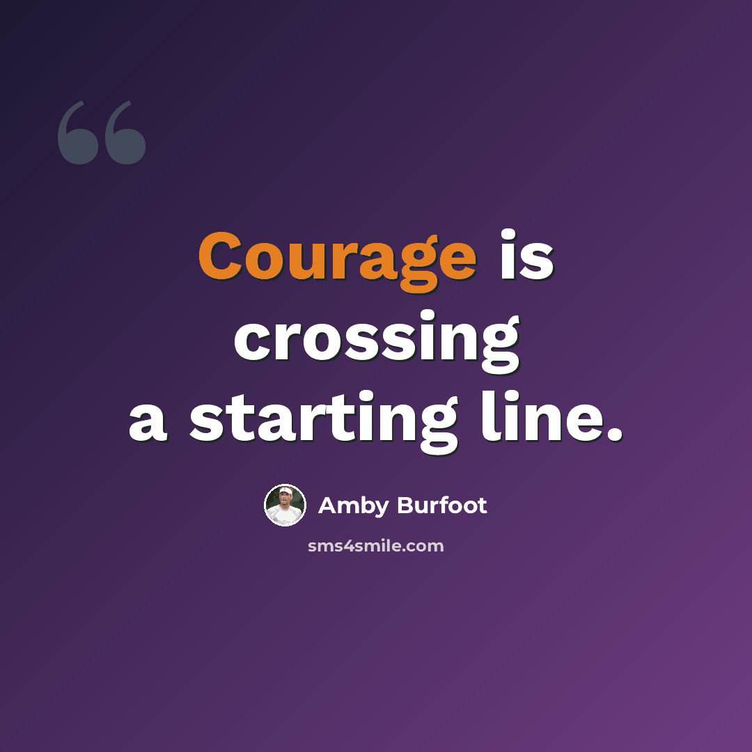 “Courage is crossing a starting line.” quote by Amby Burfoot
