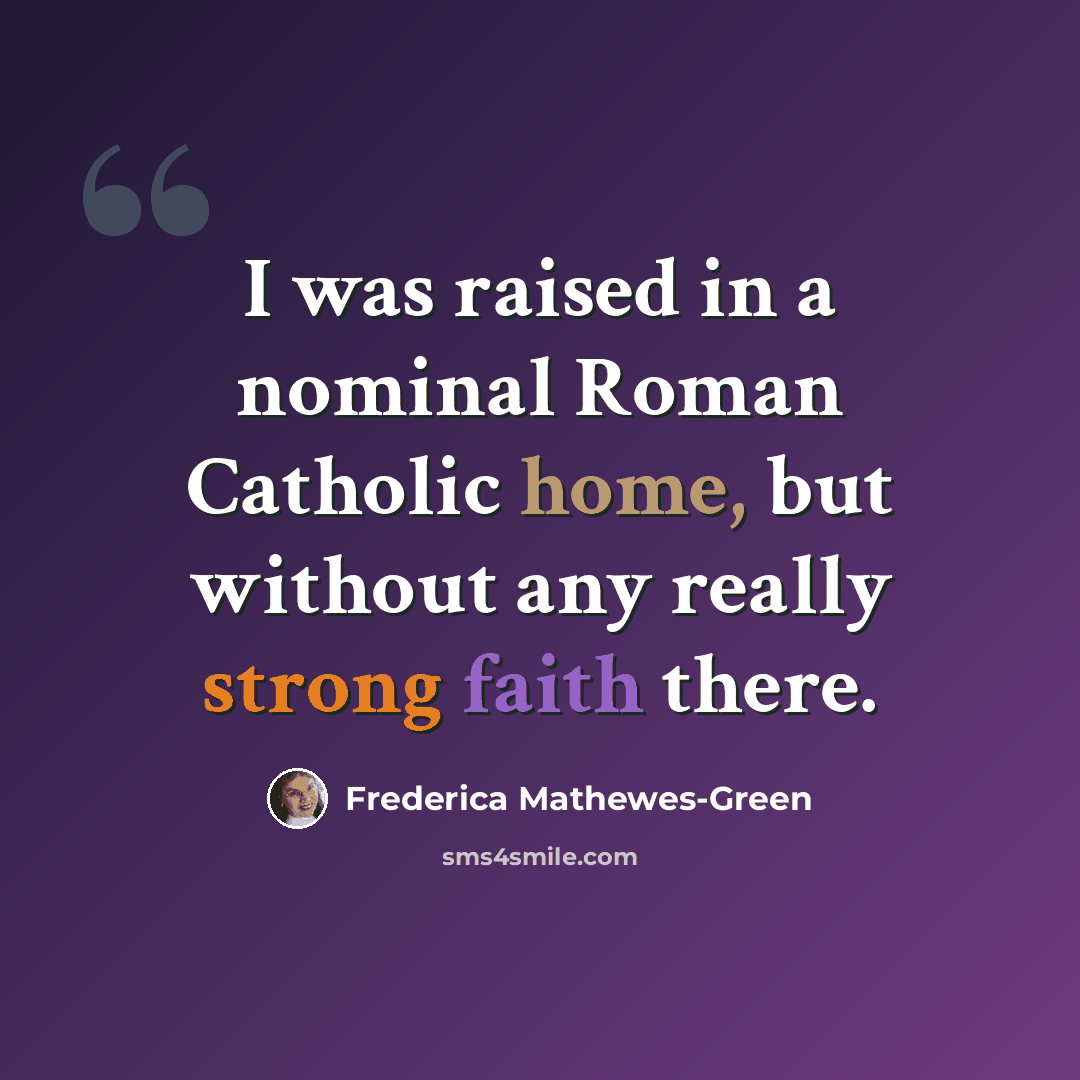“I was raised in a nominal Roman Catholic home, but without any really strong faith there.” quote by Frederica Mathewes-Green