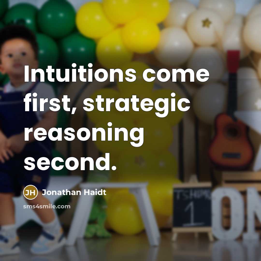 “Intuitions come first, strategic reasoning second.” quote by Jonathan Haidt