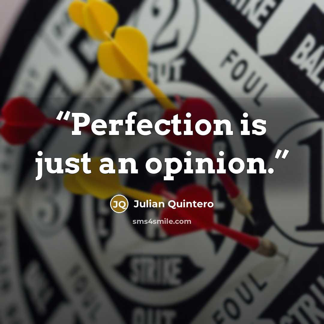 “Perfection is just an opinion.” quote by Julian Quintero