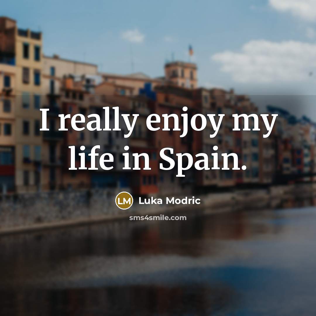 “I really enjoy my life in Spain.” quote by Luka Modric