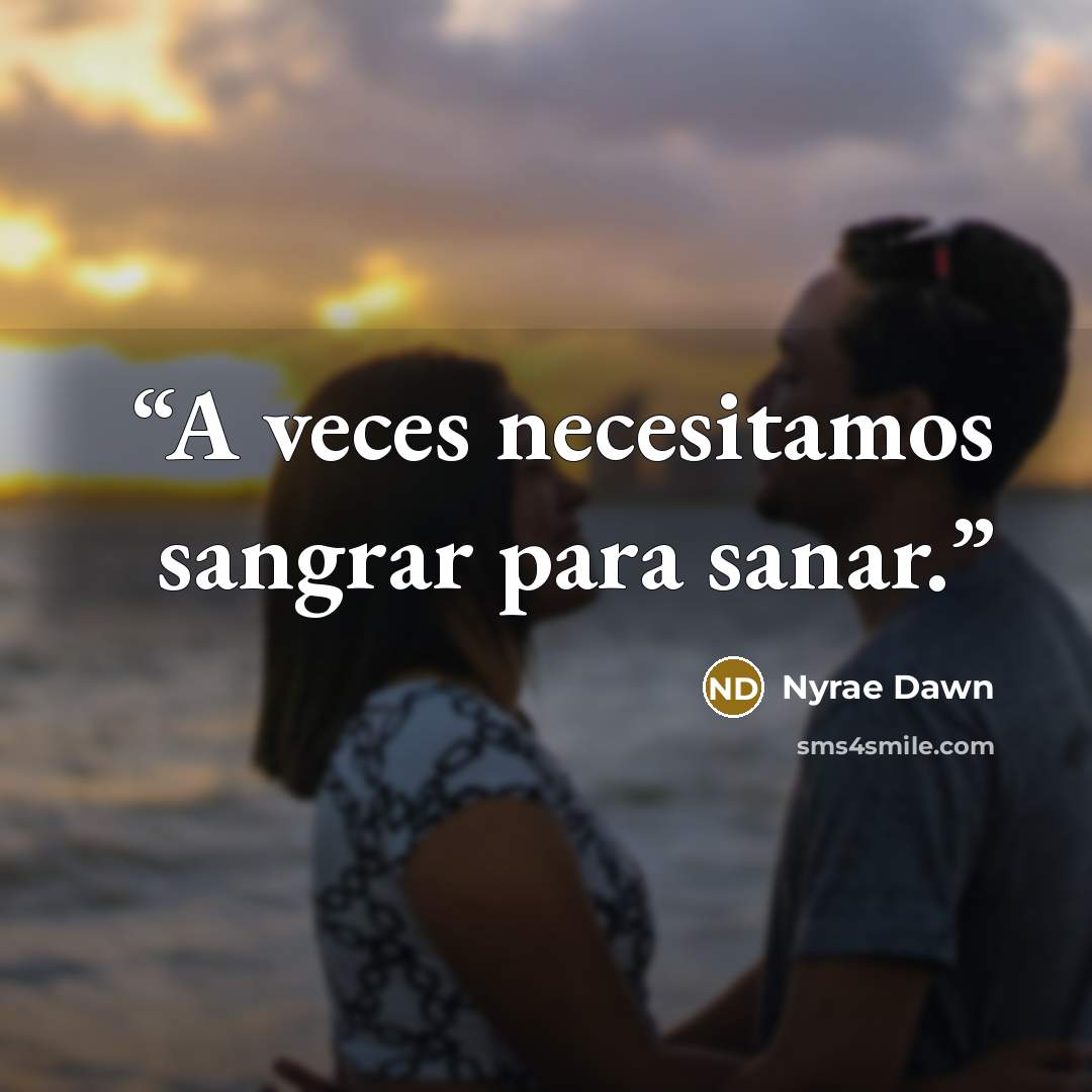 “A veces necesitamos sangrar para sanar.” quote by Nyrae Dawn