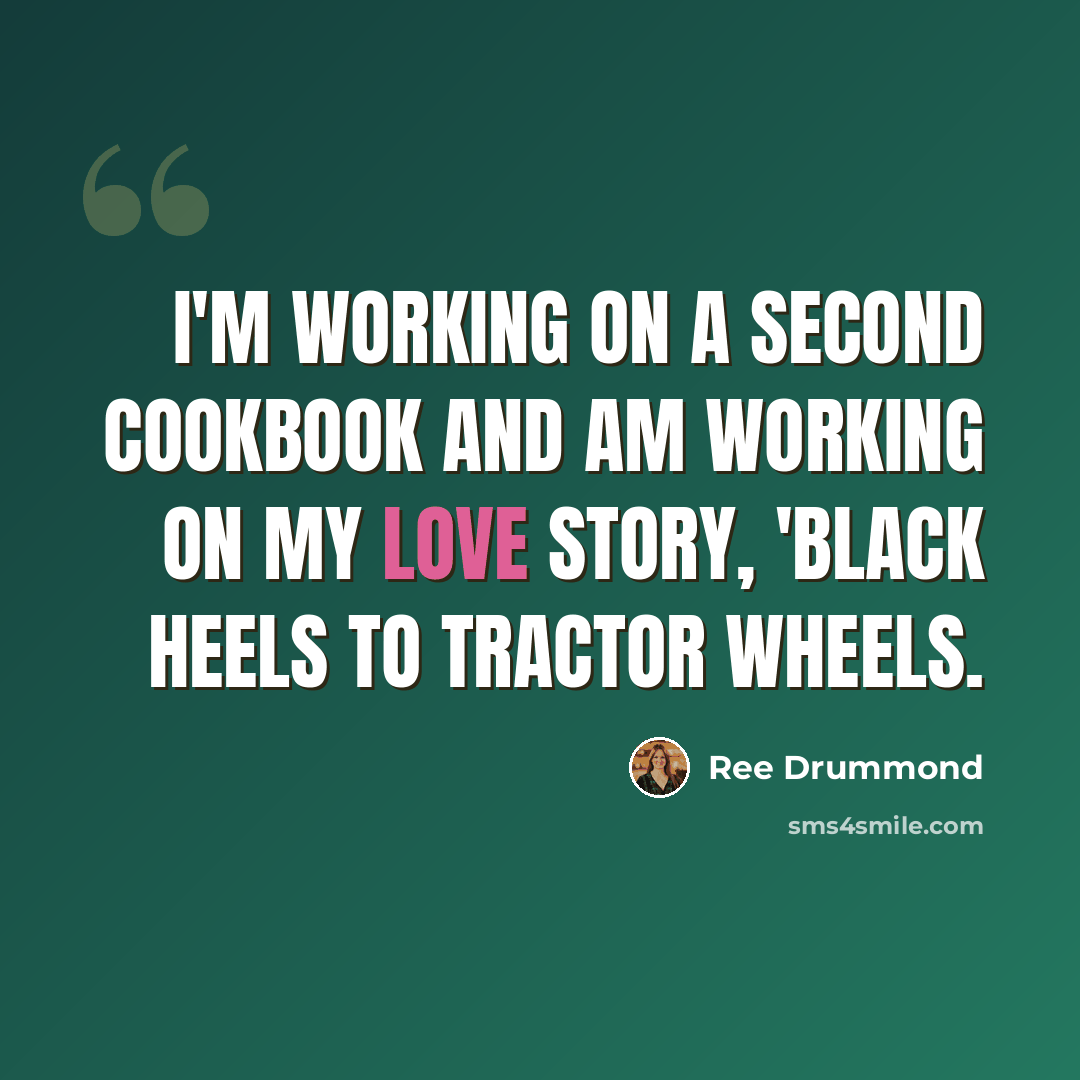 “I'm working on a second cookbook and am working on my love story, 'Black Heels to Tractor Wheels.” quote by Ree Drummond