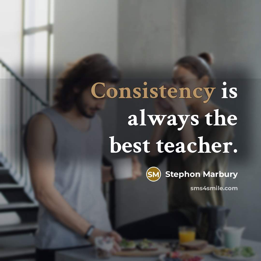 “Consistency is always the best teacher.” quote by Stephon Marbury