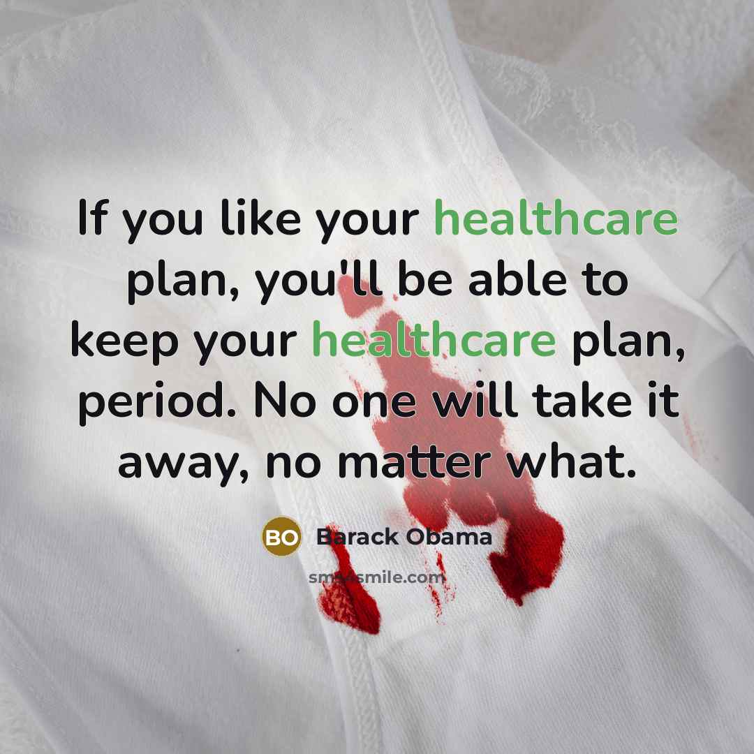 “If you like your healthcare plan, you'll be able to keep your healthcare plan, period. No one will take it away, no matter what.” quote by Barack Obama