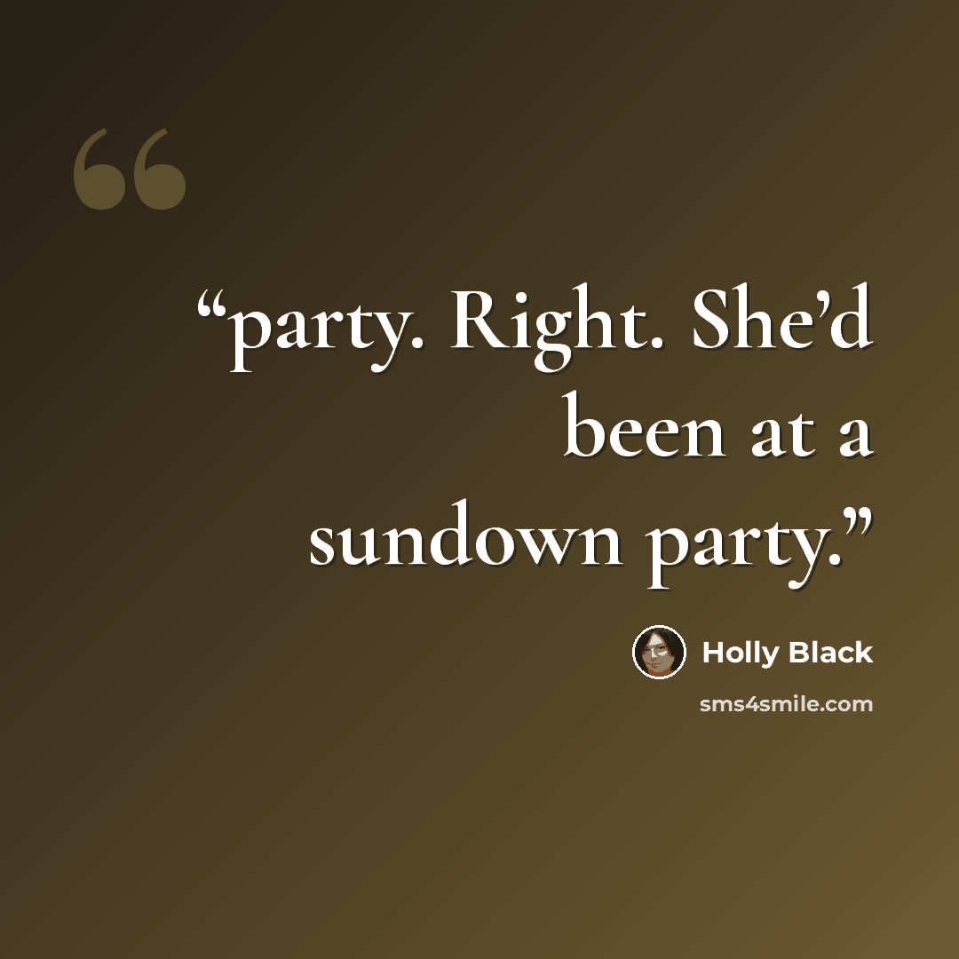 “party. Right. She’d been at a sundown party.” quote by Holly Black