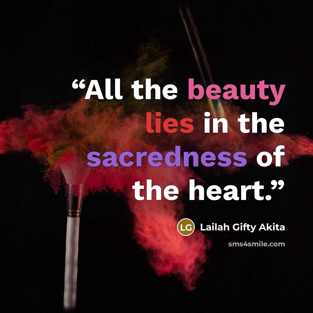“All the beauty lies in the sacredness of the heart.” quote by Lailah Gifty Akita