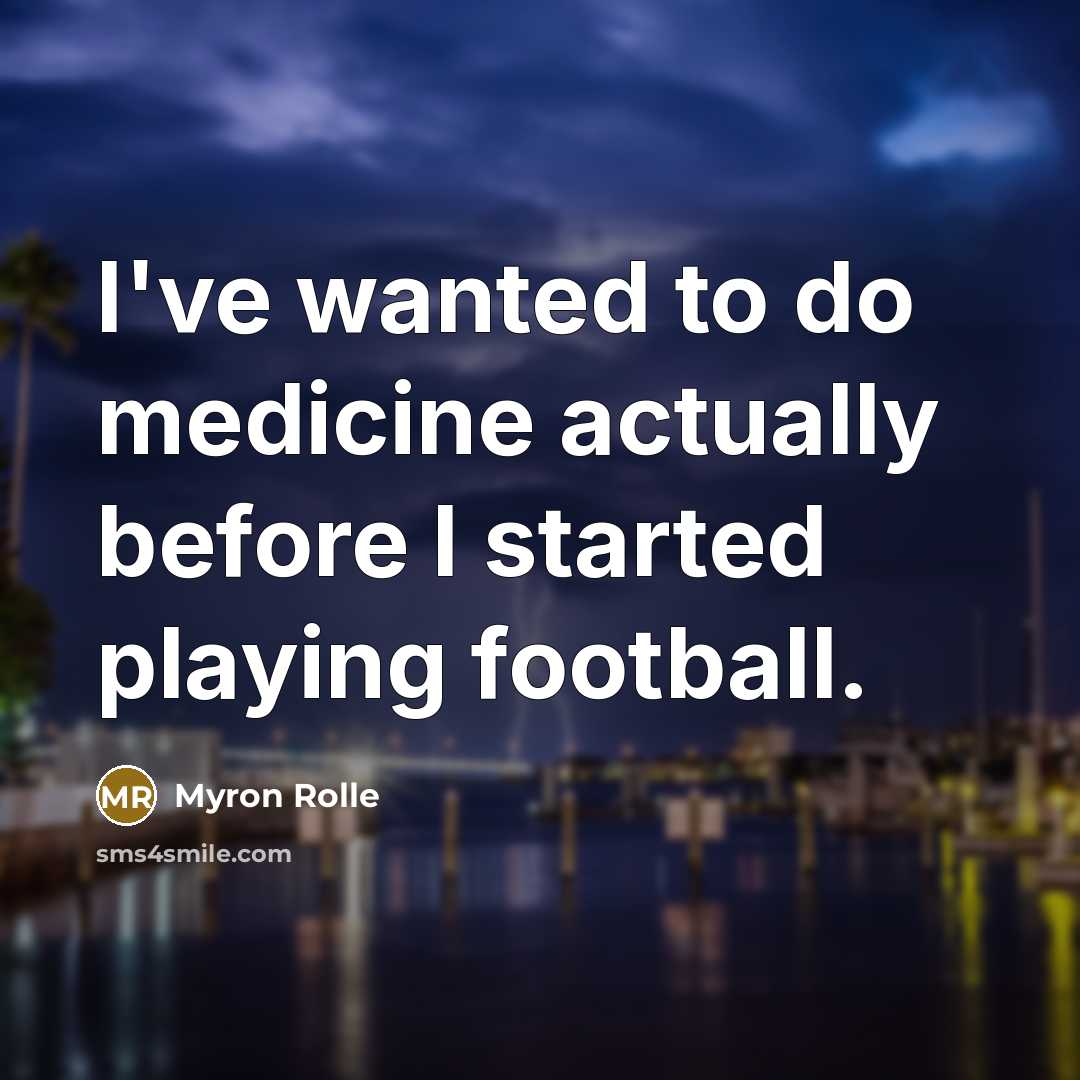 “I've wanted to do medicine actually before I started playing football.” quote by Myron Rolle