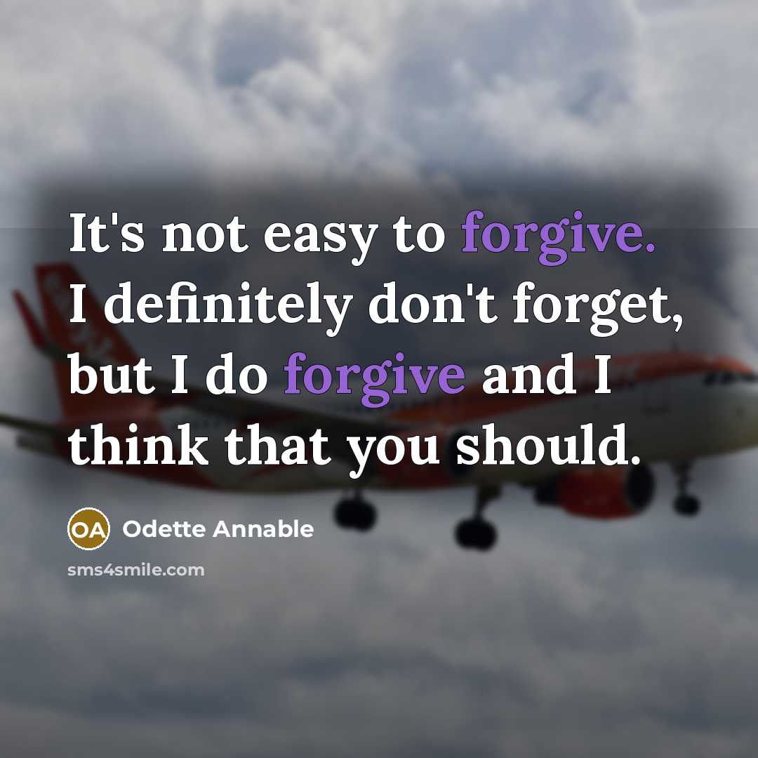 “It's not easy to forgive. I definitely don't forget, but I do forgive and I think that you should.” quote by Odette Annable