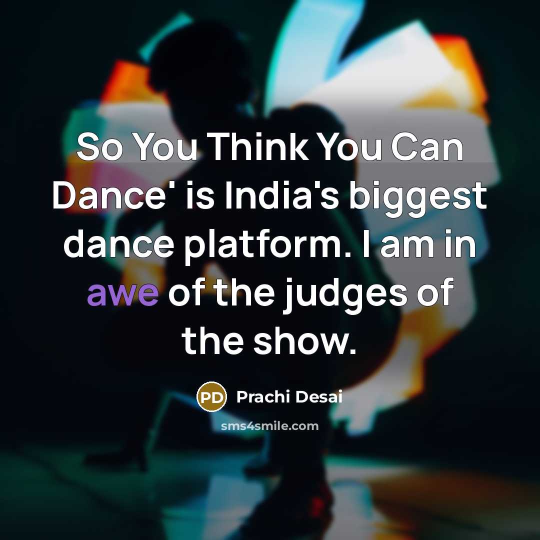 “So You Think You Can Dance' is India's biggest dance platform. I am in awe of the judges of the show.” quote by Prachi Desai