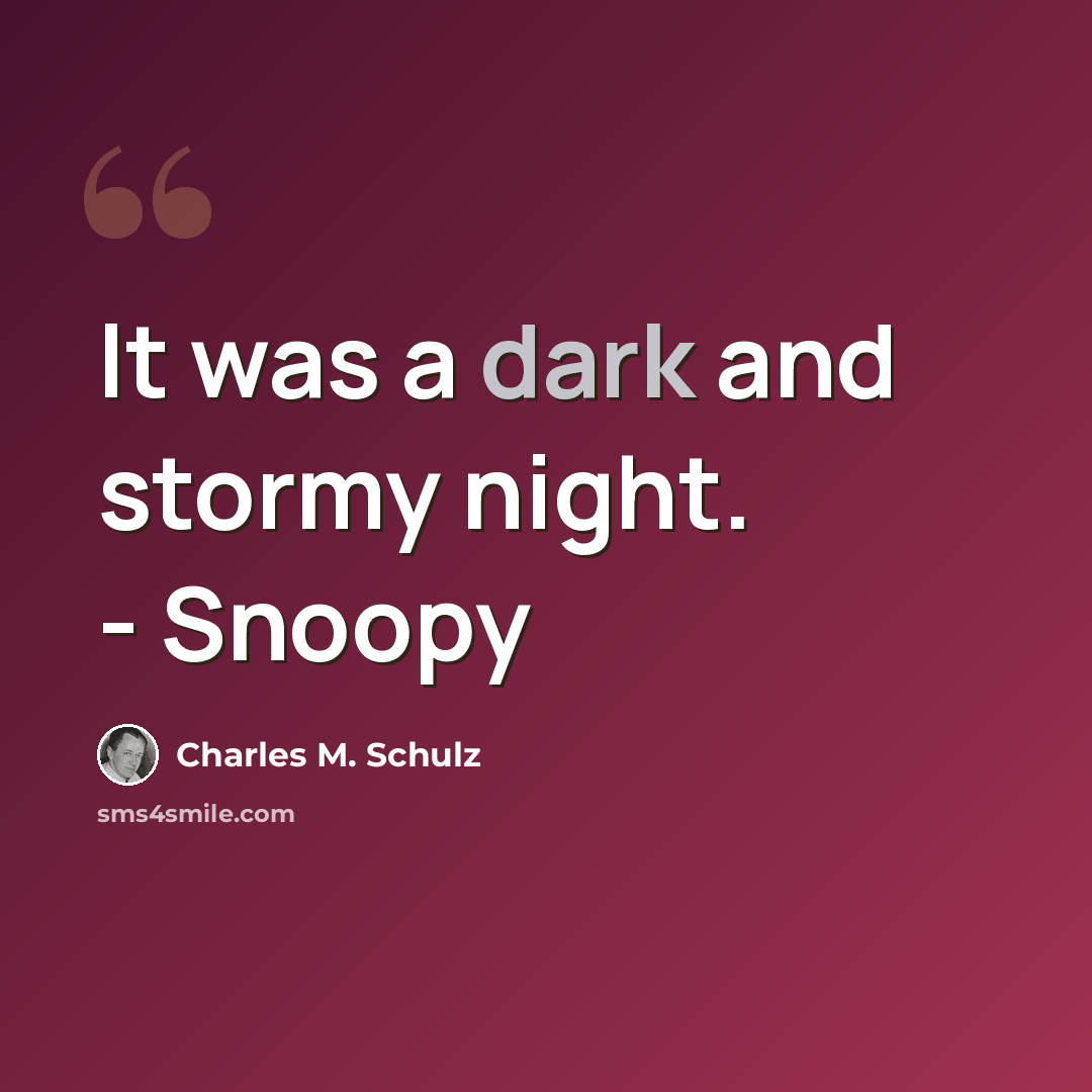 “It was a dark and stormy night. - Snoopy” quote by Charles M. Schulz