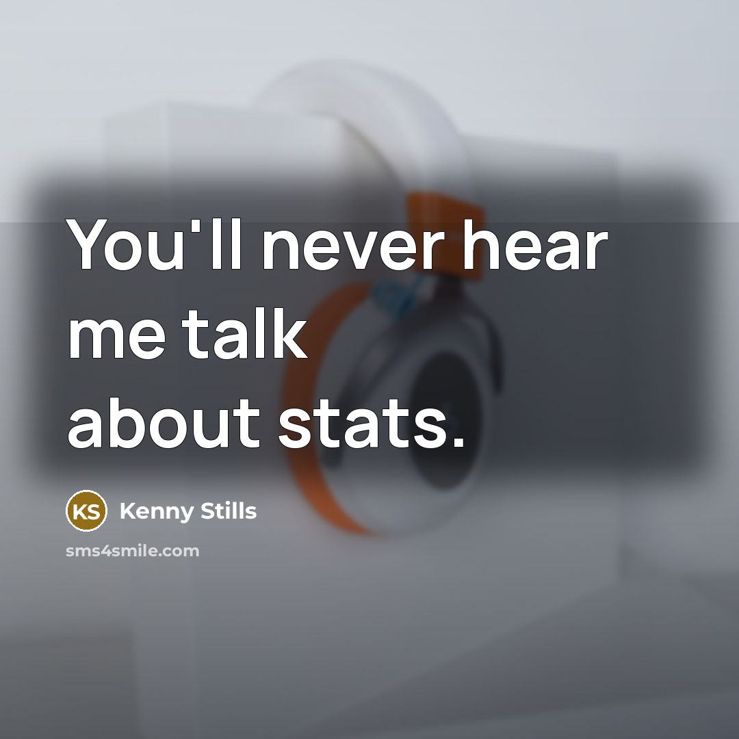 “You'll never hear me talk about stats.” quote by Kenny Stills