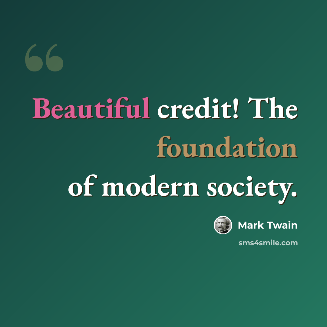 “Beautiful credit! The foundation of modern society.” quote by Mark Twain