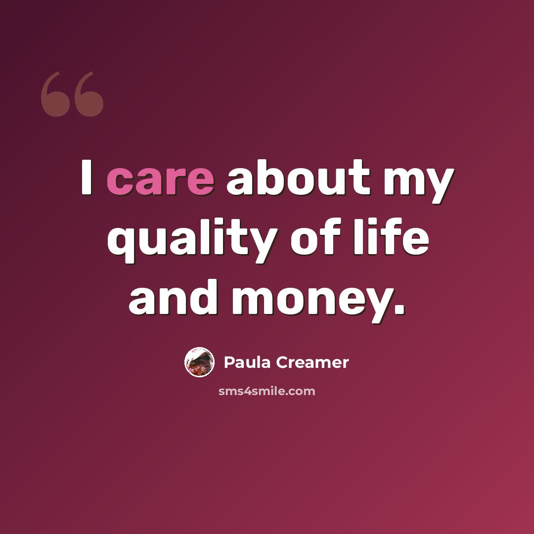 “I care about my quality of life and money.” quote by Paula Creamer