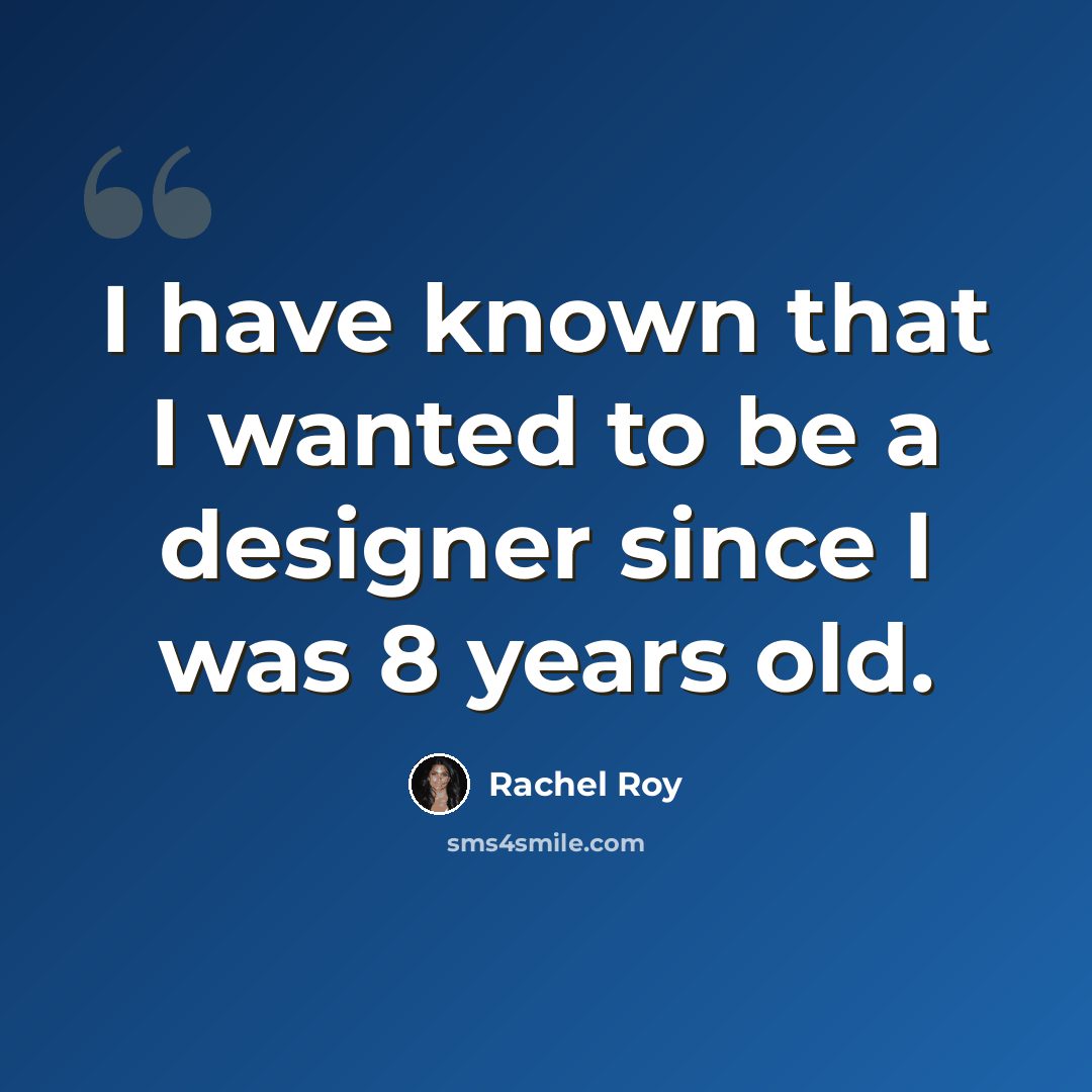 “I have known that I wanted to be a designer since I was 8 years old.” quote by Rachel Roy