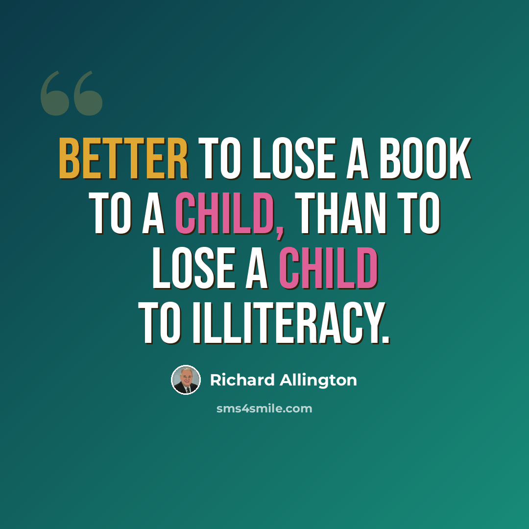 “Better to lose a book to a child, than to lose a child to illiteracy.” quote by Richard Allington
