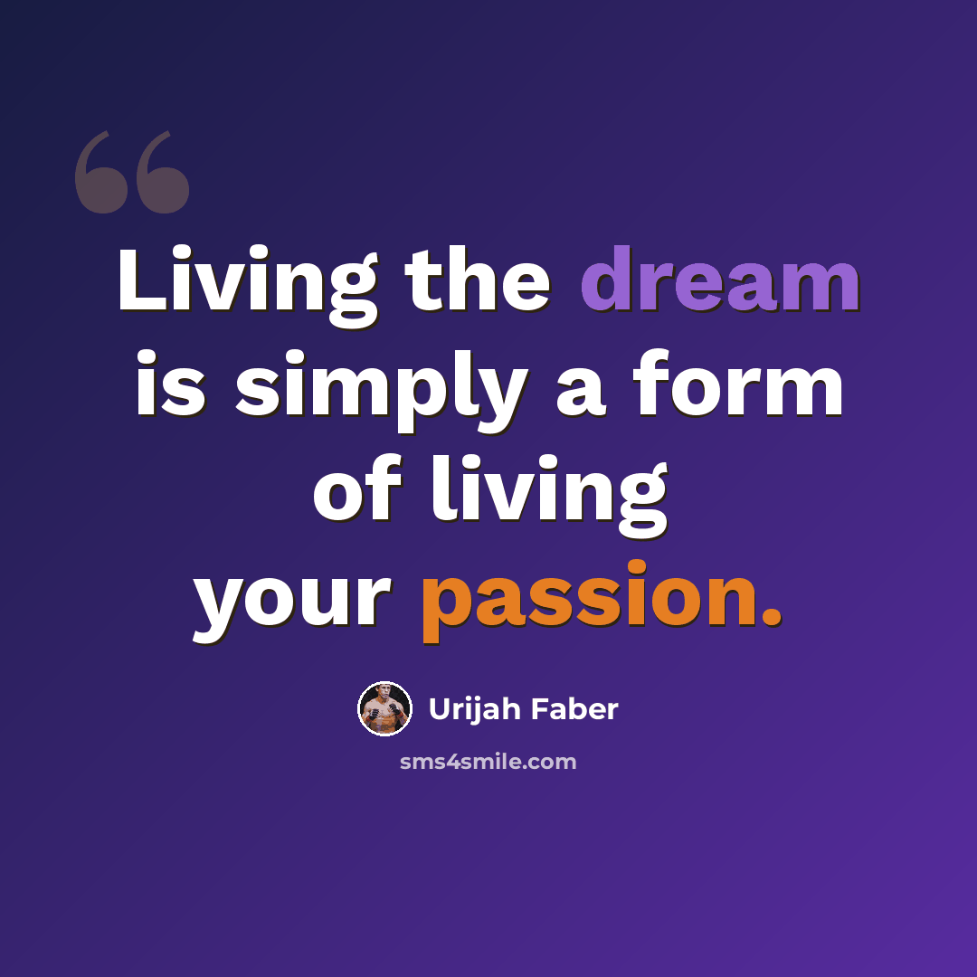 “Living the dream is simply a form of living your passion.” quote by Urijah Faber