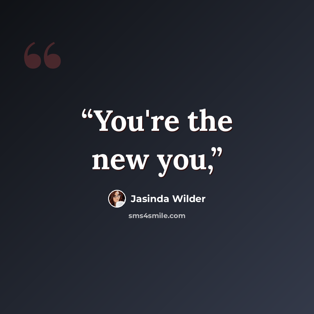 “You're the new you,” quote by Jasinda Wilder