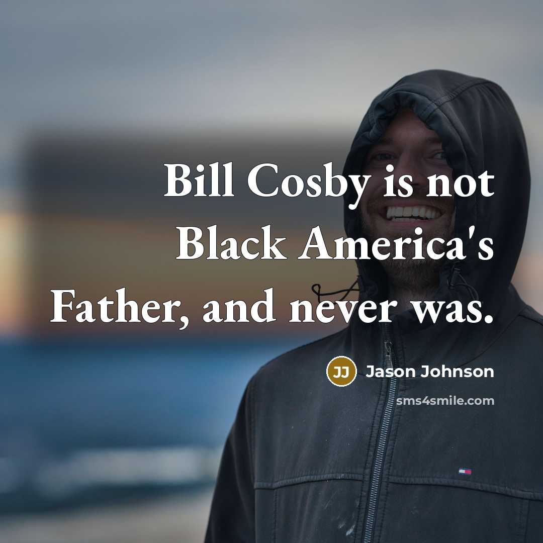 “Bill Cosby is not Black America's Father, and never was.” quote by Jason Johnson