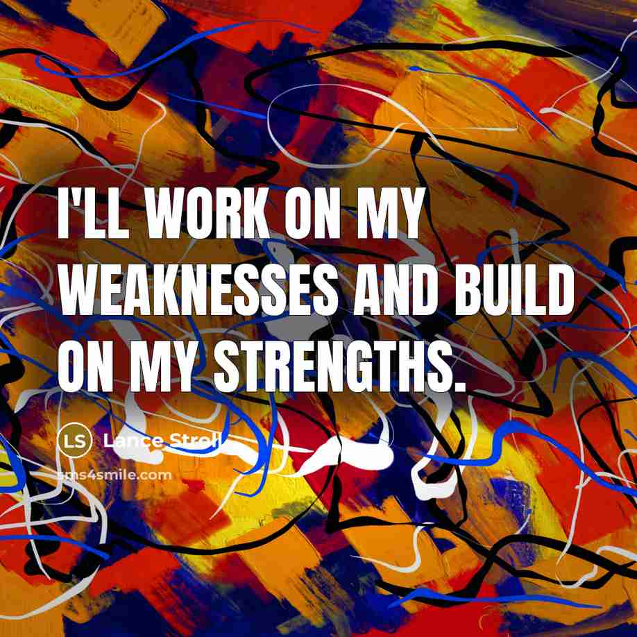 “I'll work on my weaknesses and build on my strengths.” quote by Lance Stroll