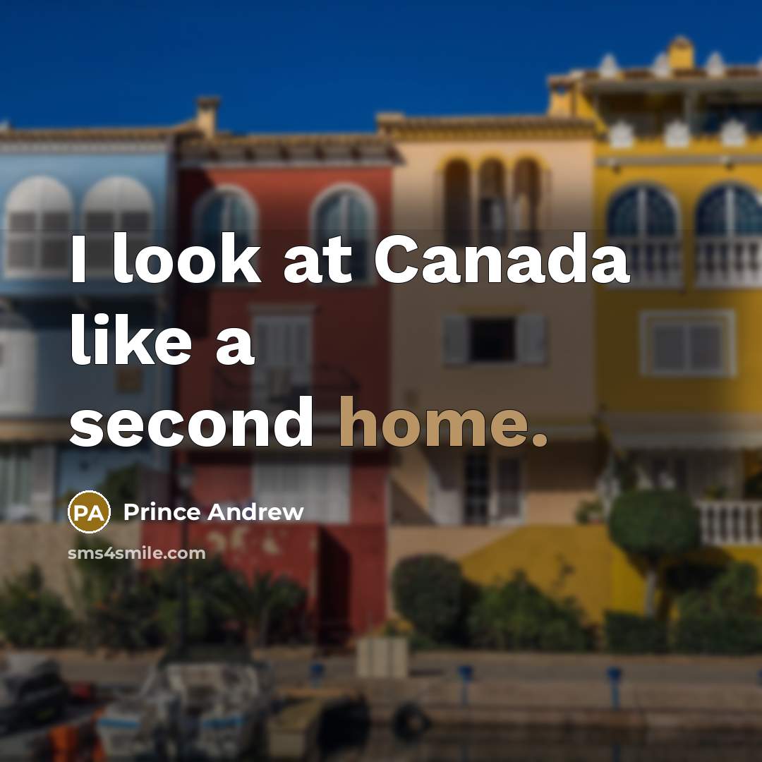 “I look at Canada like a second home.” quote by Prince Andrew