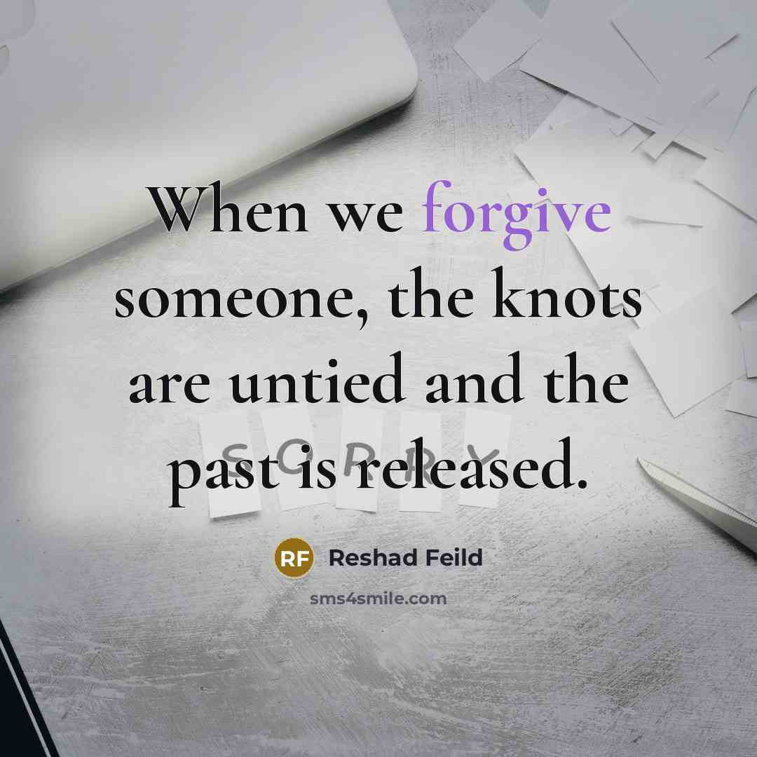 “When we forgive someone, the knots are untied and the past is released.” quote by Reshad Feild