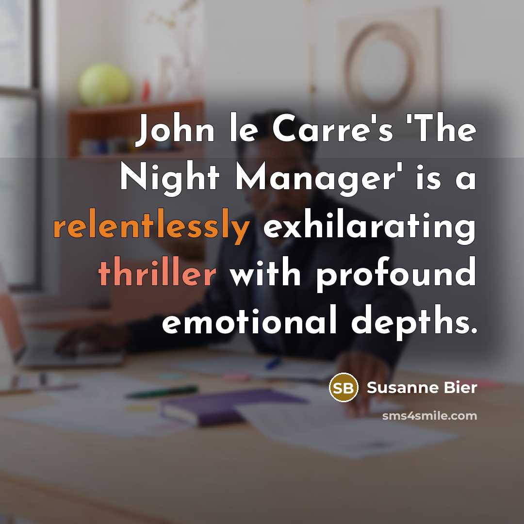 “John le Carre's 'The Night Manager' is a relentlessly exhilarating thriller with profound emotional depths.” quote by Susanne Bier