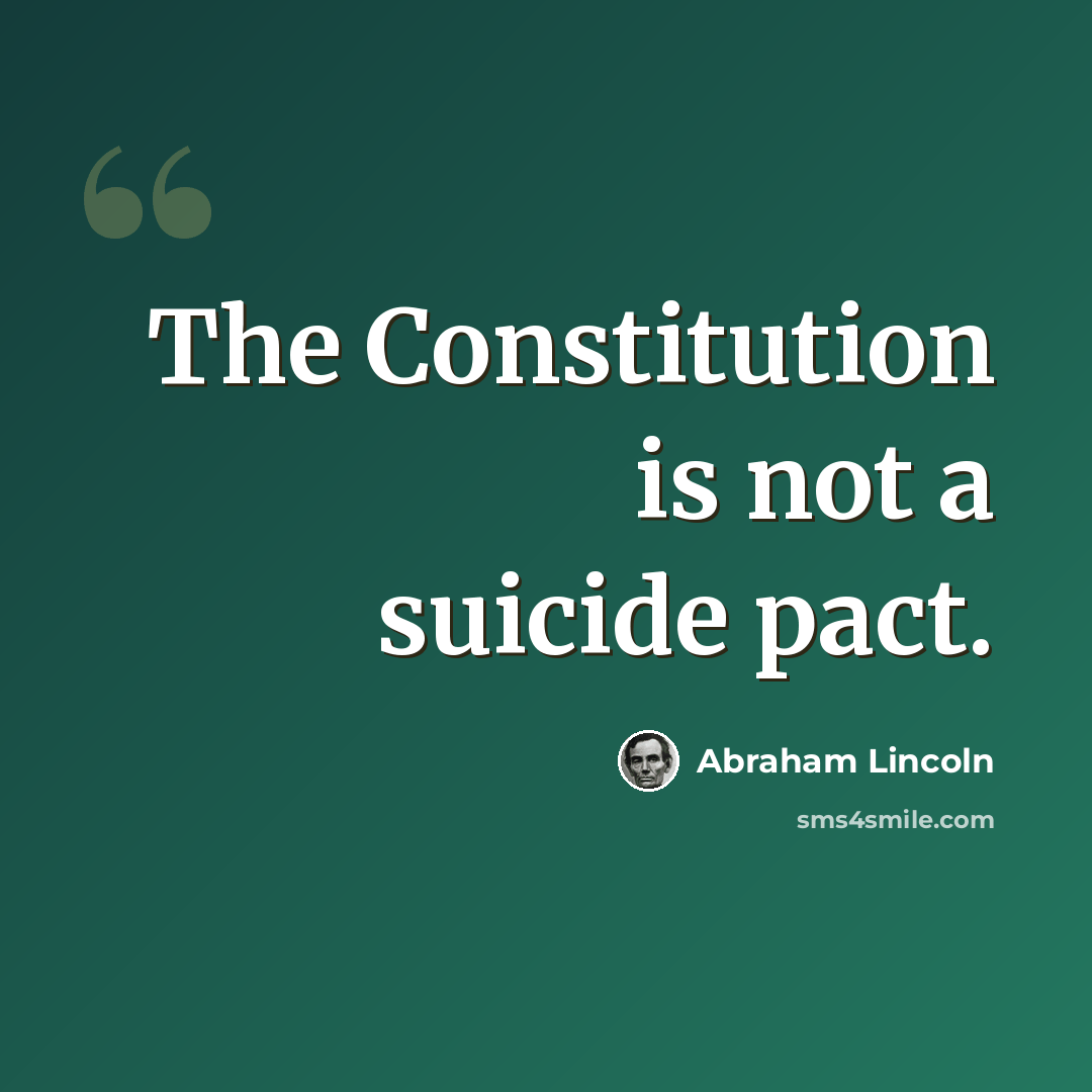 “The Constitution is not a suicide pact.” quote by Abraham Lincoln