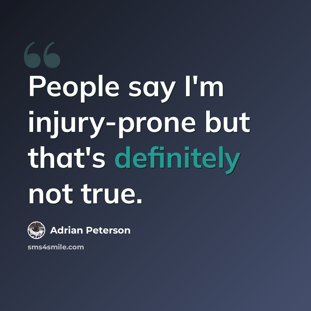 “People say I'm injury-prone but that's definitely not true.” quote by Adrian Peterson