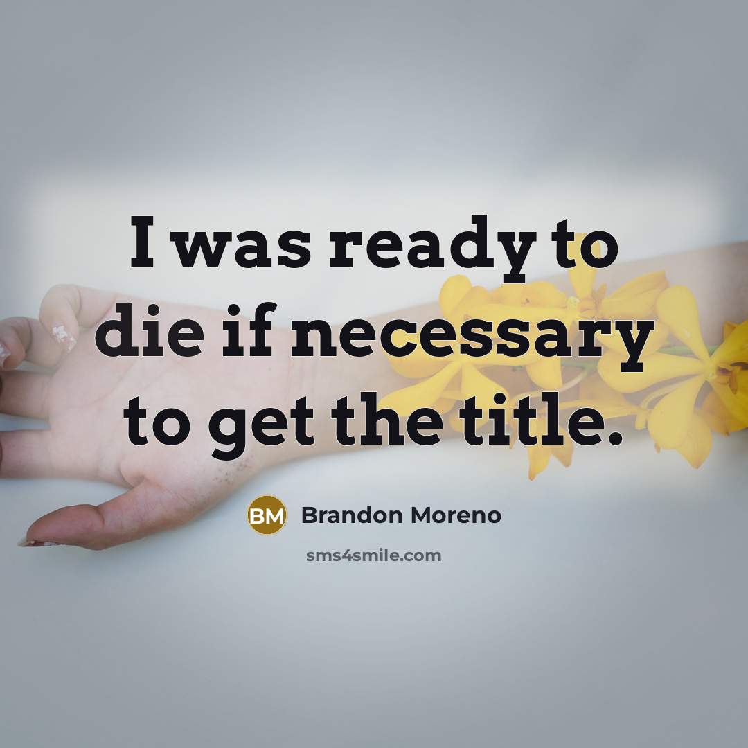 “I was ready to die if necessary to get the title.” quote by Brandon Moreno