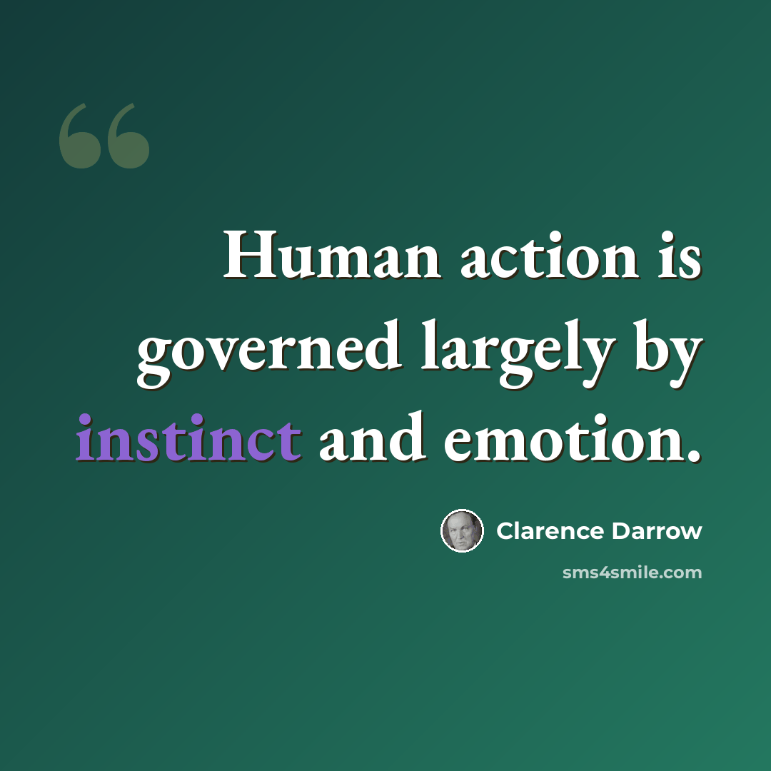 “Human action is governed largely by instinct and emotion.” quote by Clarence Darrow