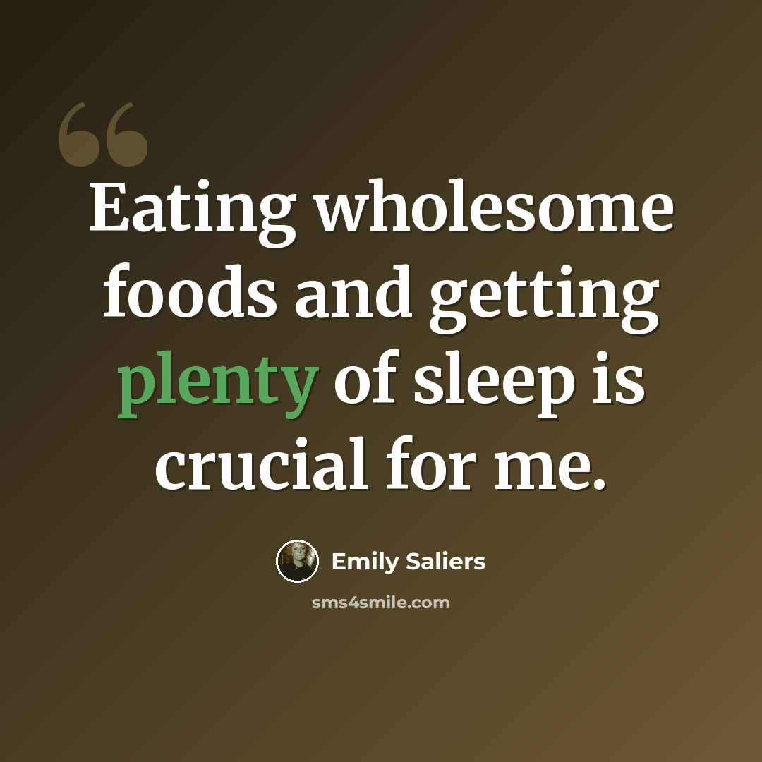 “Eating wholesome foods and getting plenty of sleep is crucial for me.” quote by Emily Saliers