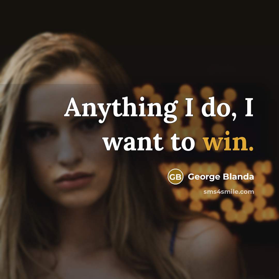 “Anything I do, I want to win.” quote by George Blanda