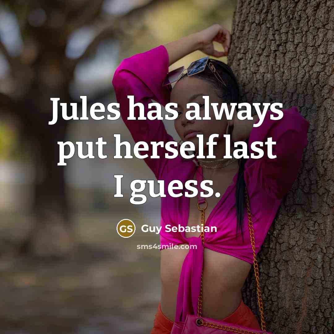 “Jules has always put herself last I guess.” quote by Guy Sebastian