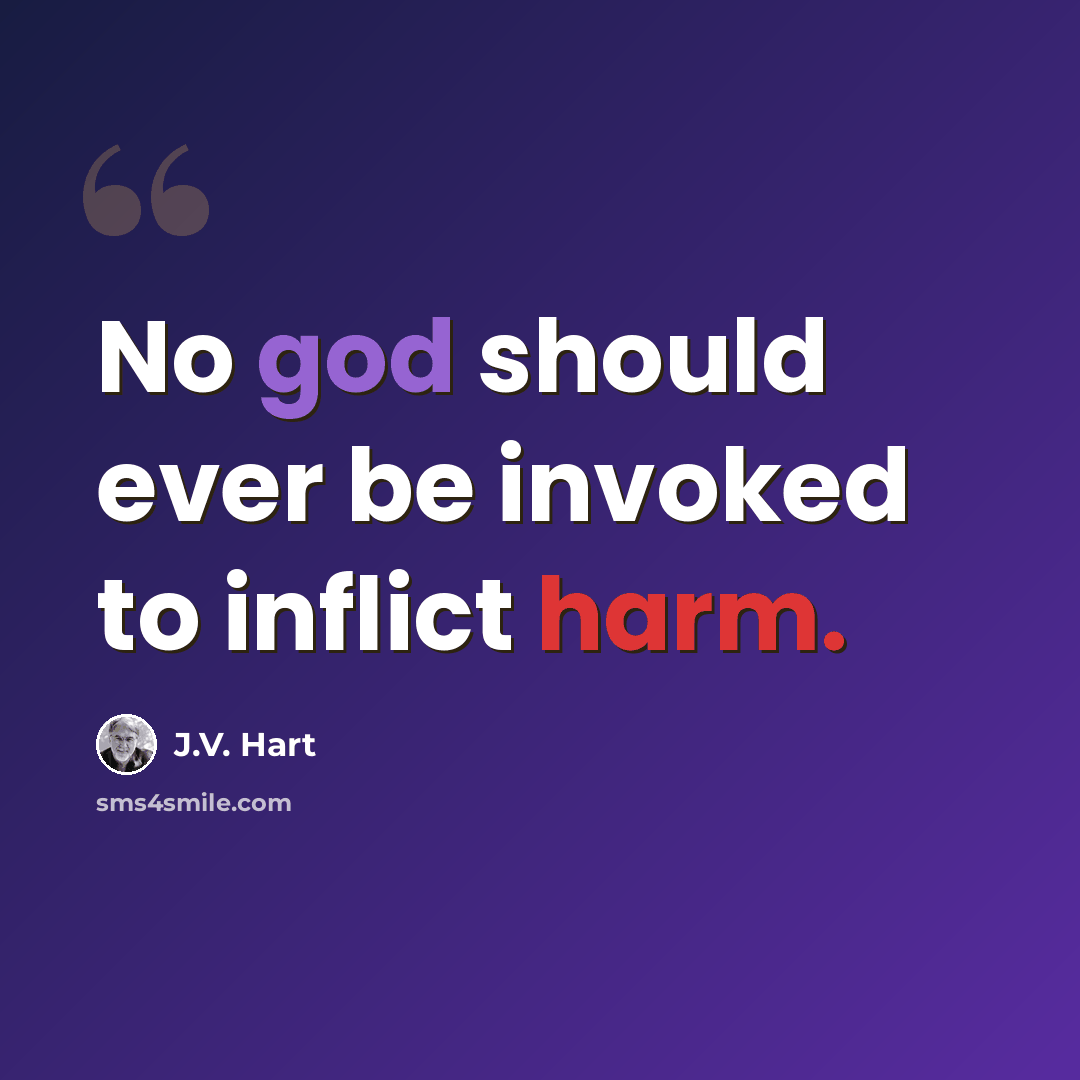 “No god should ever be invoked to inflict harm.” quote by J.V. Hart