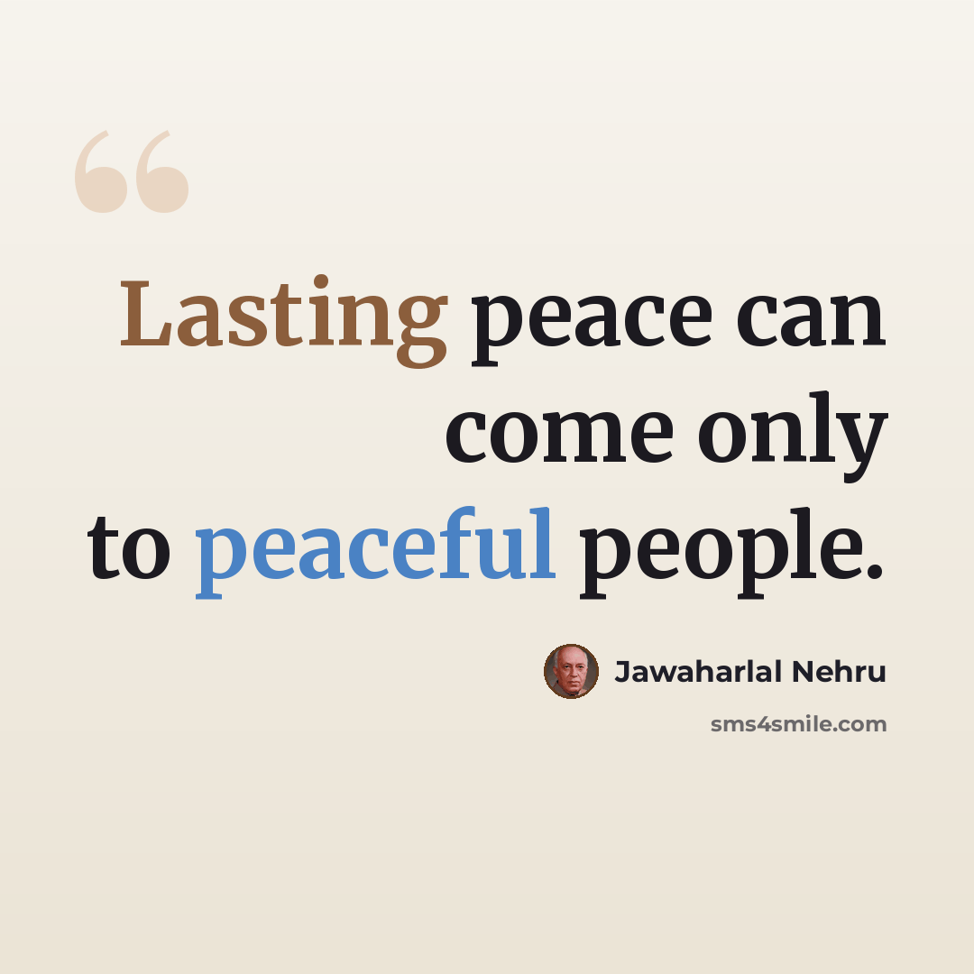 “Lasting peace can come only to peaceful people.” quote by Jawaharlal Nehru