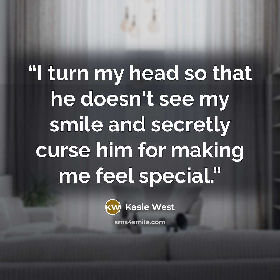 “I turn my head so that he doesn't see my smile and secretly curse him for making me feel special.” quote by Kasie West