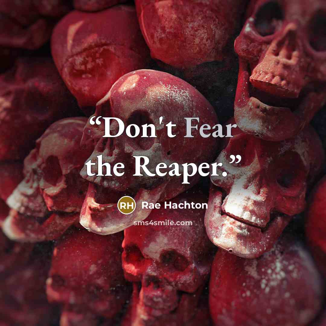 “Don't Fear the Reaper.” quote by Rae Hachton