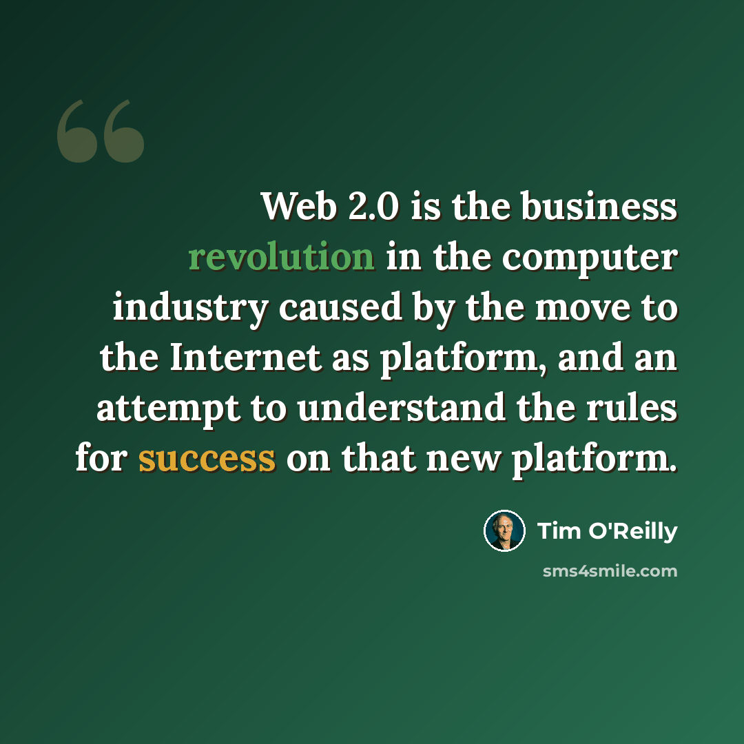 “Web 2.0 is the business revolution in the computer industry caused by the move to the Internet as platform, and an attempt to understand the rules for success on that new platform.” quote by Tim O'Reilly