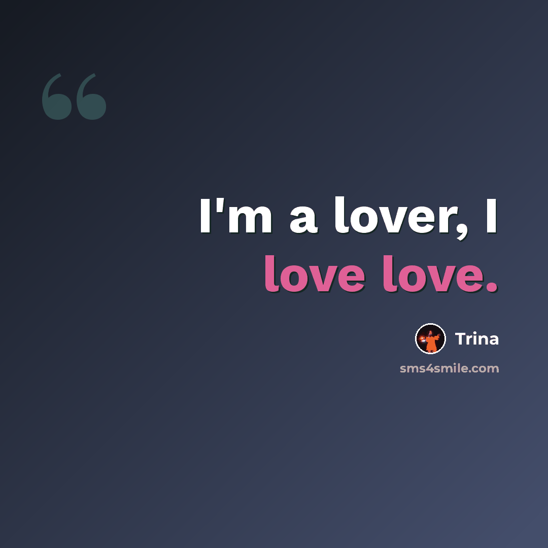 “I'm a lover, I love love.” quote by Trina