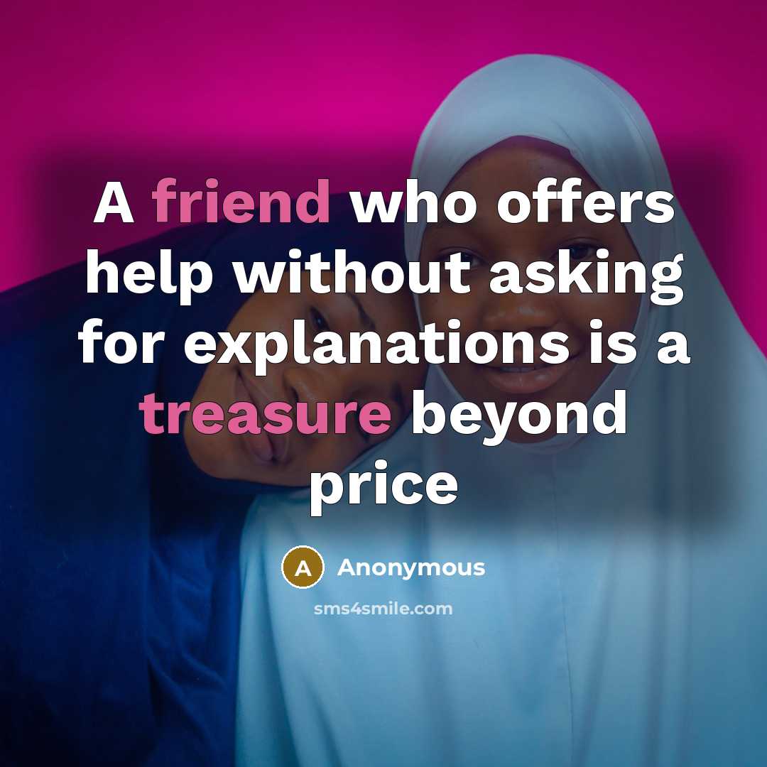 “A friend who offers help without asking for explanations is a treasure beyond price” quote by Anonymous